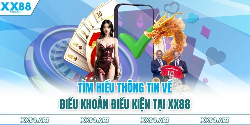 Tìm hiểu thông tin về điều khoản điều kiện tại XX88